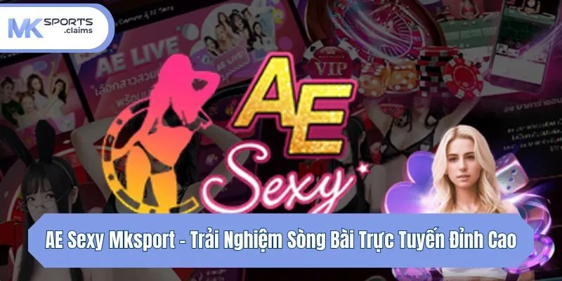 AE Sexy Mksport - Trải Nghiệm Sòng Bài Trực Tuyến Đỉnh Cao