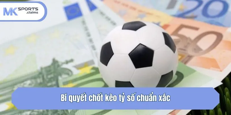 Bí quyết chốt kèo tỷ số chuẩn xác