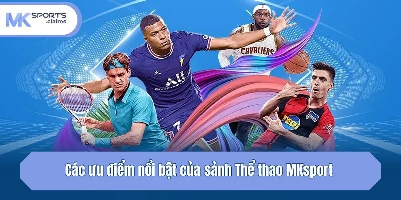 Các ưu điểm nổi bật của sảnh Thể thao Mksport 