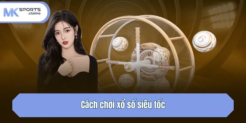 Cách chơi xổ số siêu tốc